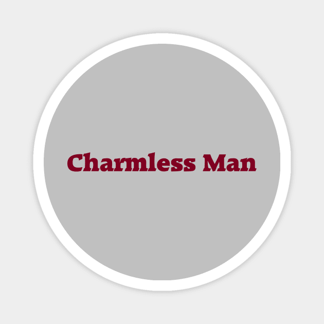 Charmless Man, burgundy Magnet by Perezzzoso